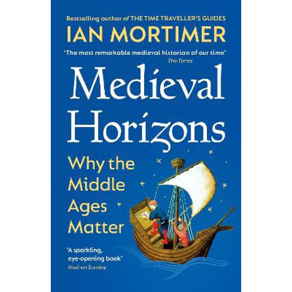 Medieval Horizons: Why the Middle Ages Matter (Paperback) - Ian Mortimer